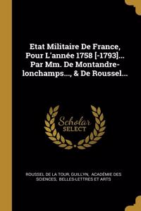 Etat Militaire De France, Pour L'année 1758 [-1793]... Par Mm. De Montandre-lonchamps..., & De Roussel...
