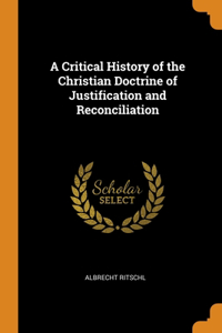 Critical History of the Christian Doctrine of Justification and Reconciliation