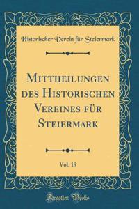 Mittheilungen Des Historischen Vereines FÃ¼r Steiermark, Vol. 19 (Classic Reprint)