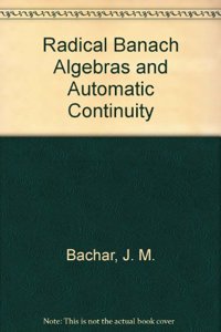 Radical Banach Algebras And Automatic Continuity (lecture Notes In Mathematics)