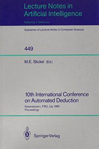 10th International Conference on Automated Deduction: Kaiserslautern, Frg, July 24-27, 1990 Proceedings (Lecture Notes in Computer Science)