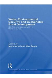Water, Environmental Security and Sustainable Rural Development: Conflict and cooperation in Central Eurasia