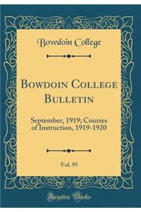 Bowdoin College Bulletin, Vol. 95: September, 1919; Courses of Instruction, 1919-1920 (Classic Reprint)