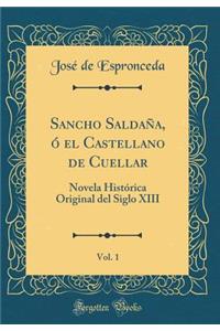 Sancho Saldaña, ó el Castellano de Cuellar, Vol. 1: Novela Histórica Original del Siglo XIII (Classic Reprint)