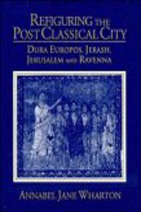 Refiguring the Post-Classical City: Dura Europos, Jerash, Jerusalem and Ravenna