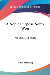 A Noble Purpose Nobly Won