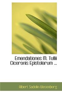 Emendationes M. Tullii Ciceronis Epistolarum ...