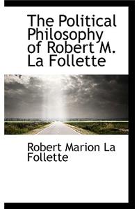 The Political Philosophy of Robert M. La Follette