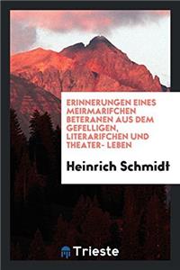 Erinnerungen Eines Meirmarifchen Beteranen Aus Dem Gefelligen, Literarifchen Und Theater- Leben