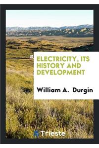 Electricity, Its History and Development