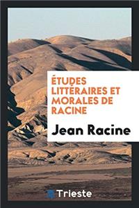 Etudes Litteraires Et Morales de Racine