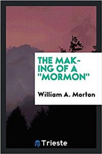 THE MAKING OF A  MORMON