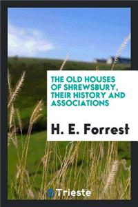 The Old Houses of Shrewsbury, Their History and Associations