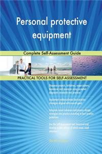 Personal protective equipment Complete Self-Assessment Guide