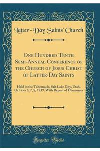 One Hundred Tenth Semi-Annual Conference of the Church of Jesus Christ of Latter-Day Saints: Held in the Tabernacle, Salt Lake City, Utah, October 6, 7, 8, 1839, with Report of Discourses (Classic Reprint)