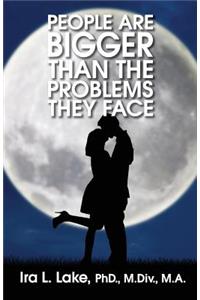 People Are Bigger Than The Problems They Face