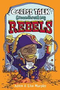 Corpse Talk: Groundbreaking Rebels