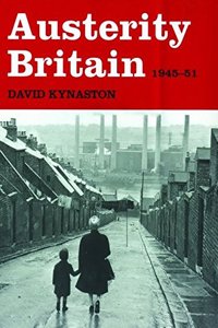 Austerity Britain; 1945-1951 (Tales of a New Jerusalem)