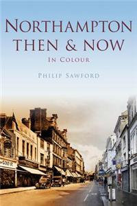 Northampton Then & Now: In Colour