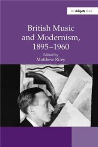 British Music and Modernism, 1895-1960