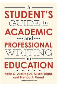 Student's Guide to Academic and Professional Writing in Education