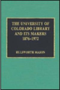 The University of Colorado Library and Its Makers, 1876-1972