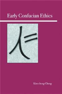 Early Confucian Ethics: Concepts and Arguments