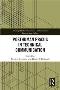Posthuman Praxis in Technical Communication