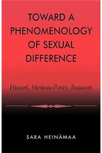 Toward a Phenomenology of Sexual Difference: Husserl, Merleau-Ponty, Beauvoir