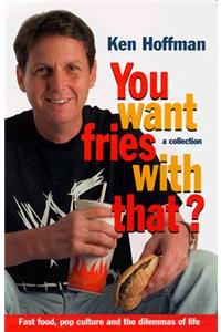 You Want Fries with That?