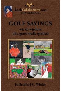 GOLF SAYINGS wit & wisdom of a good walk spoiled