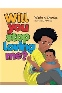 Will You Stop Loving Me?