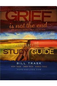 Grief Is Not The End--One Family's Journey From Loss to Hope Interactive Study Guide