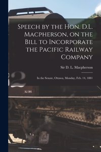 Speech by the Hon. D.L. Macpherson, on the Bill to Incorporate the Pacific Railway Company [microform]