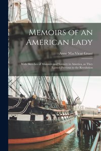 Memoirs of an American Lady: With Sketches of Manners and Scenery in America, as They Existed Previous to the Revolution