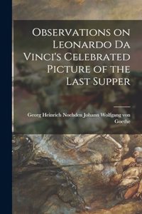 Observations on Leonardo Da Vinci's Celebrated Picture of the Last Supper