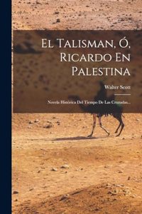 Talisman, Ó, Ricardo En Palestina: Novela Histórica Del Tiempo De Las Cruzadas...