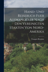 Hand- Und Reisebuch Fuer Auswanderer Nach Den Vereinigten Staaten Von Nord-Amerika