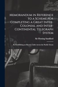 Memorandum in Reference to a Scheme for Completing a Great Inter-colonial and Inter-continental Telegraph System