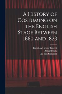 A History of Costuming on the English Stage Between 1660 and 1823