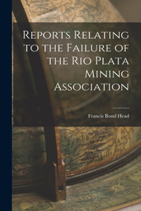 Reports Relating to the Failure of the Rio Plata Mining Association