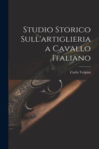 Studio Storico Sull'artiglieria a Cavallo Italiano