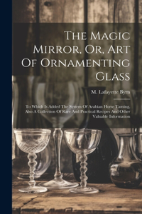 Magic Mirror, Or, Art Of Ornamenting Glass