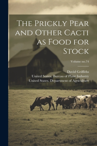 Prickly Pear and Other Cacti as Food for Stock; Volume no.74