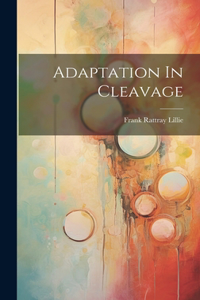 Adaptation In Cleavage