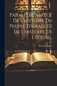 Parallèle Abrégé De L'histoire Du Peuple D'israël Et De L'histoire De L'église...