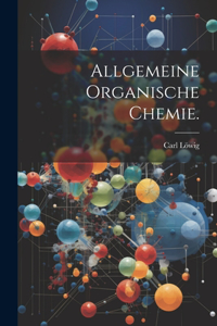 Allgemeine organische Chemie.