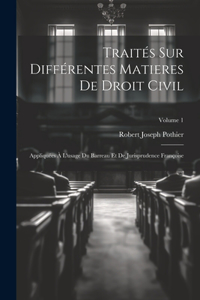Traités Sur Différentes Matieres De Droit Civil