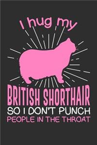 I hug my British Shorthair So I Don't Punch People In The Throat