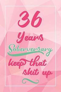 36 Years Soberversary Keep That Shit Up
